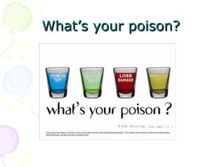 What’s your poison? 