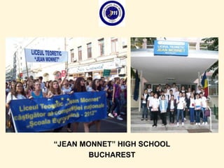 “JEAN MONNET” HIGH SCHOOL
BUCHAREST
 