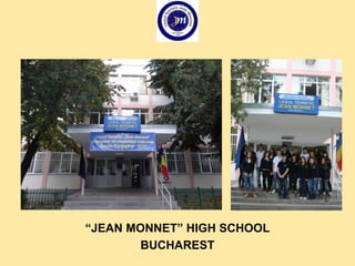 “JEAN MONNET” HIGH SCHOOL
BUCHAREST
 
