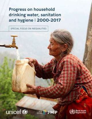 SPECIAL FOCUS ON INEQUALITIES
Progress on household
drinking water, sanitation
and hygiene I 2000-2017
 