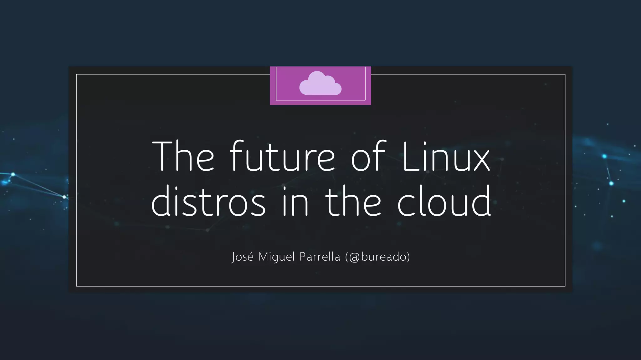 The Future of Linux Distros in the Cloud PPT