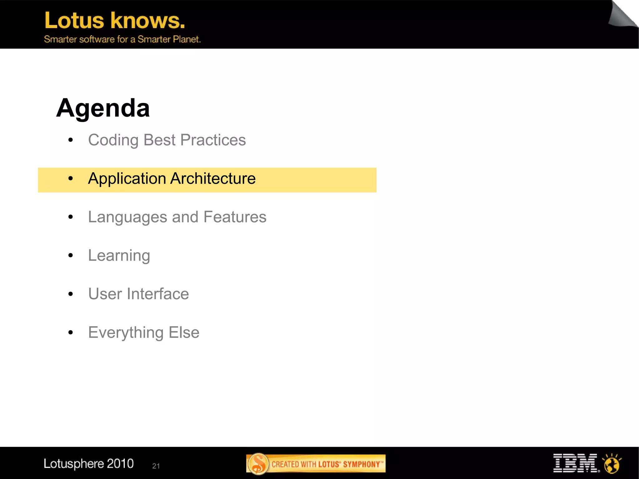 Agenda
●   Coding Best Practices

●   Application Architecture

●   Languages and Features

●   Learning

●   User Interface

●   Everything Else




               21
 