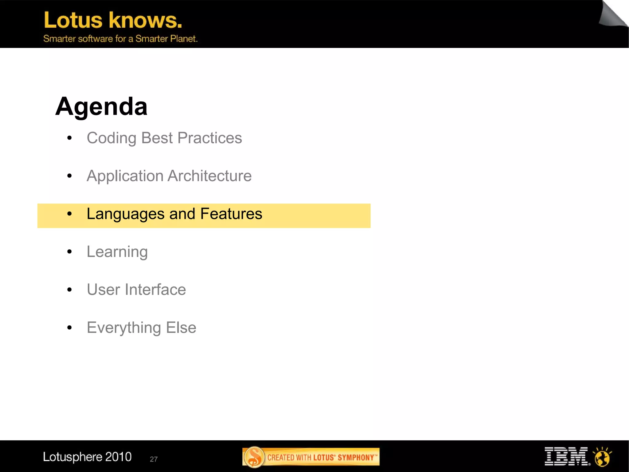 Agenda
●   Coding Best Practices

●   Application Architecture

●   Languages and Features

●   Learning

●   User Interface

●   Everything Else




               27
 