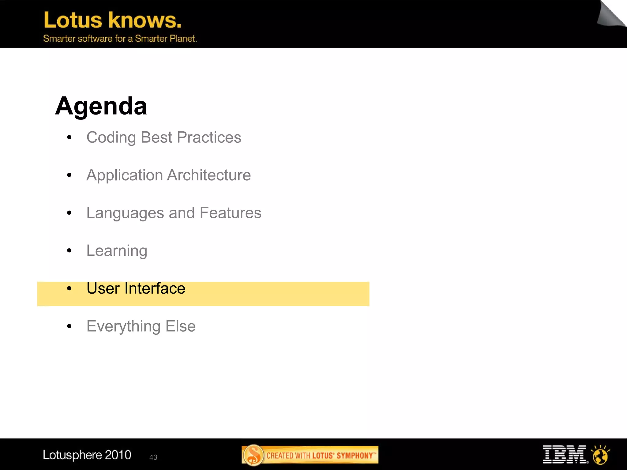 Agenda
●   Coding Best Practices

●   Application Architecture

●   Languages and Features

●   Learning

●   User Interface

●   Everything Else




               43
 