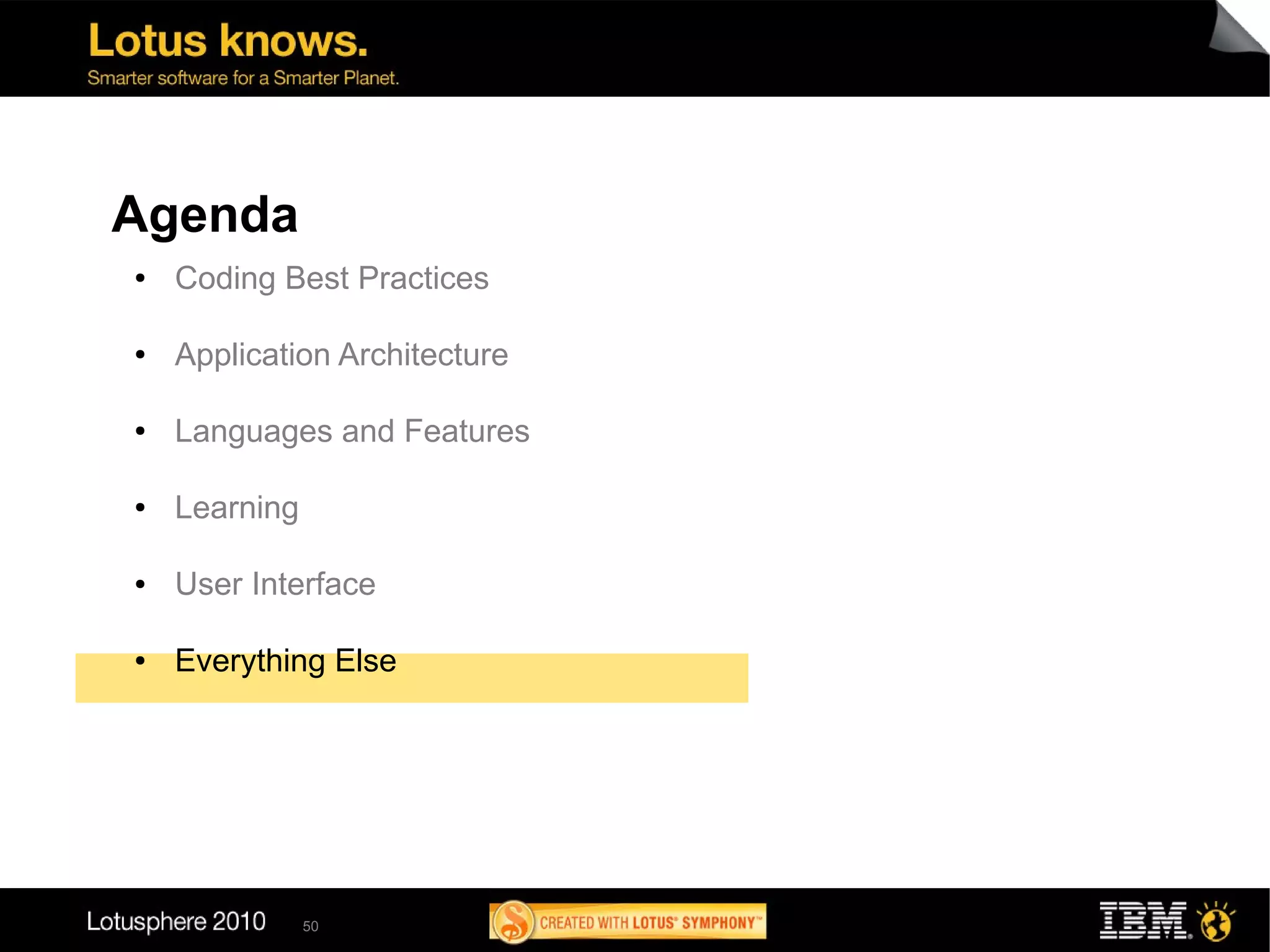 Agenda
●   Coding Best Practices

●   Application Architecture

●   Languages and Features

●   Learning

●   User Interface

●   Everything Else




               50
 