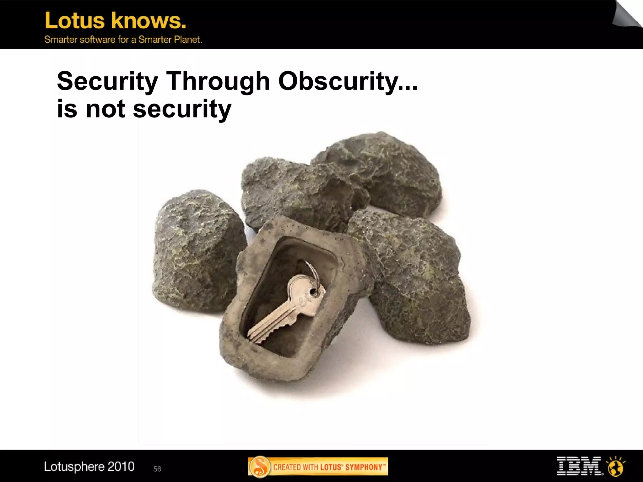 Security Through Obscurity...
is not security




       56
 