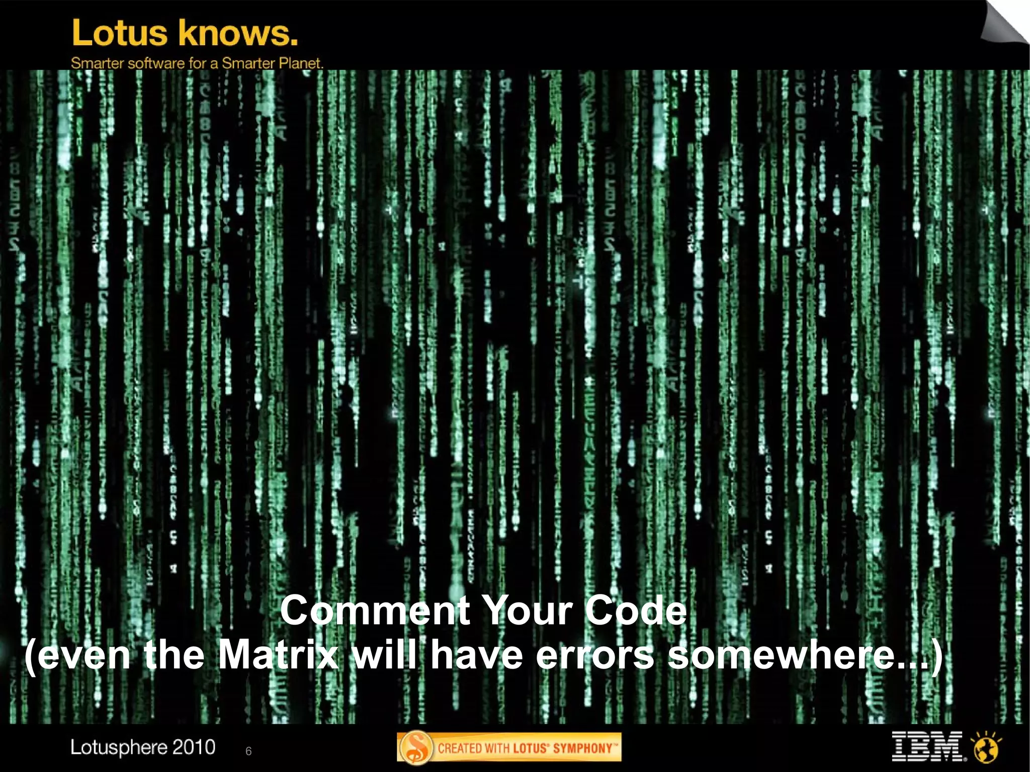 Comment Your Code
(even the Matrix will have errors somewhere...)

           6
 