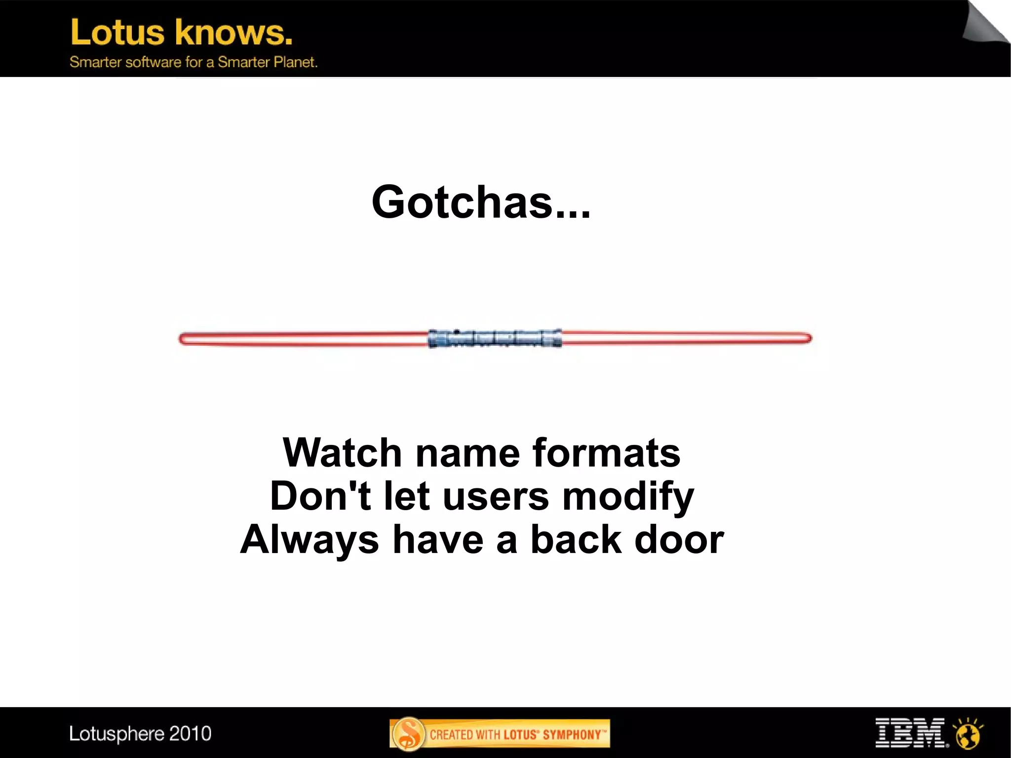 Gotchas...




  Watch name formats
 Don't let users modify
Always have a back door
 