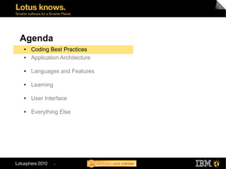 Agenda
●   Coding Best Practices
●   Application Architecture

●   Languages and Features

●   Learning

●   User Interface

●   Everything Else




               2
 