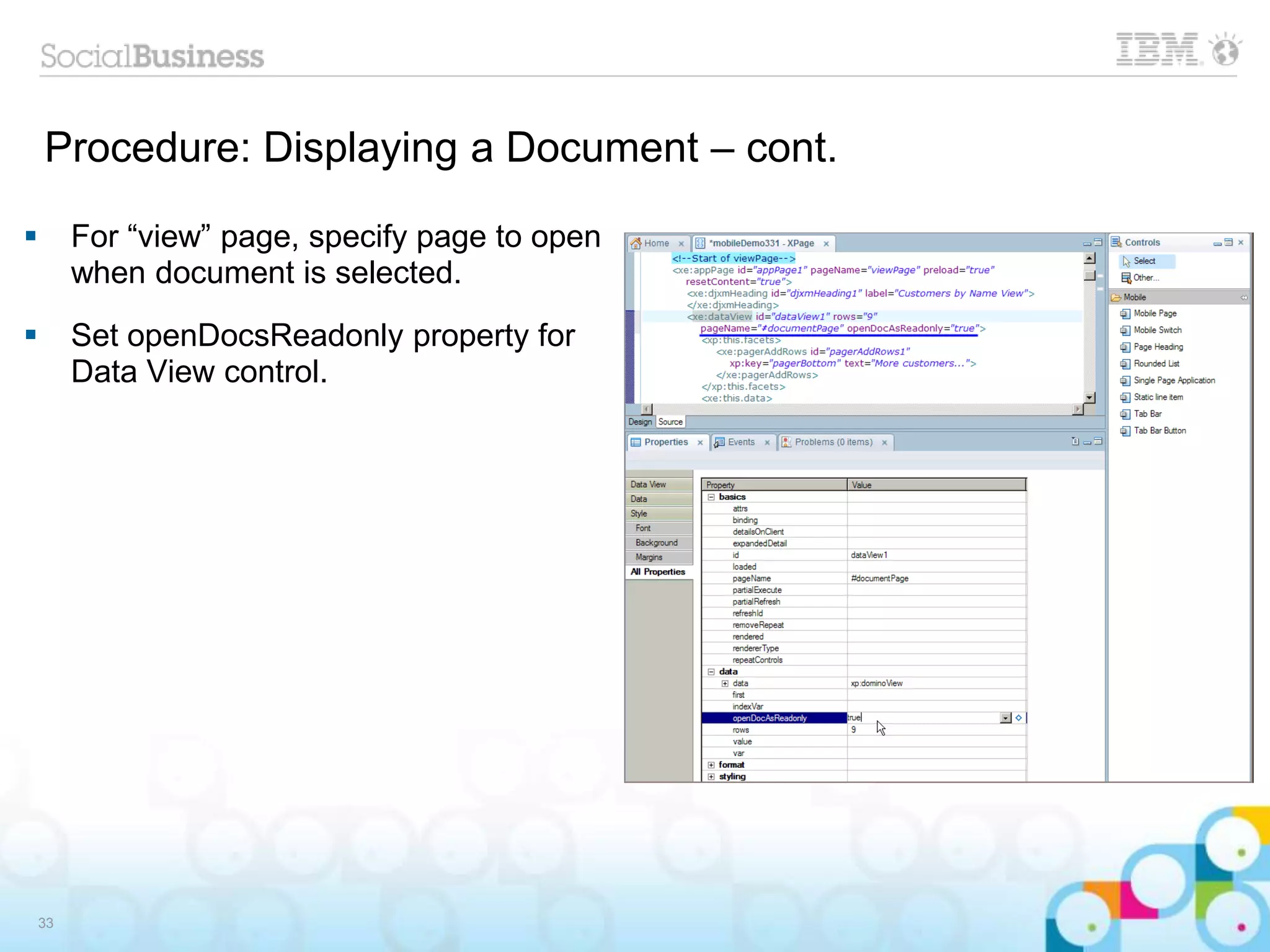 Procedure: Displaying a Document – cont.
 For “view” page, specify page to open
when document is selected.
 Set openDocsReadonly property for
Data View control.
33
 