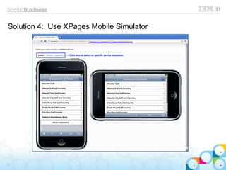 Solution 4: Use XPages Mobile Simulator
17
 