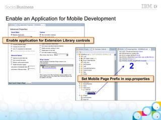 Enable an Application for Mobile Development
19
1
2
Enable application for Extension Library controls
Set Mobile Page Prefix in xsp.properties
 
