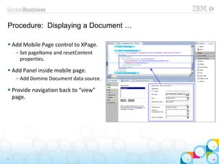 Procedure: Displaying a Document …
 Add Mobile Page control to XPage.
– Set pageName and resetContent
properties.
 Add Panel inside mobile page.
– Add Domino Document data source.
 Provide navigation back to “view”
page.
32
 