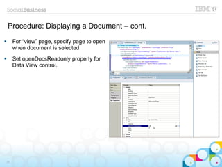 Procedure: Displaying a Document – cont.
 For “view” page, specify page to open
when document is selected.
 Set openDocsReadonly property for
Data View control.
33
 