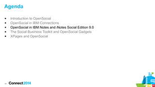 Agenda






44

Introduction to OpenSocial
OpenSocial in IBM Connections
OpenSocial in IBM Notes and iNotes Social Edition 9.0
The Social Business Toolkit and OpenSocial Gadgets
XPages and OpenSocial

 