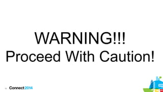 WARNING!!!
Proceed With Caution!
54

 