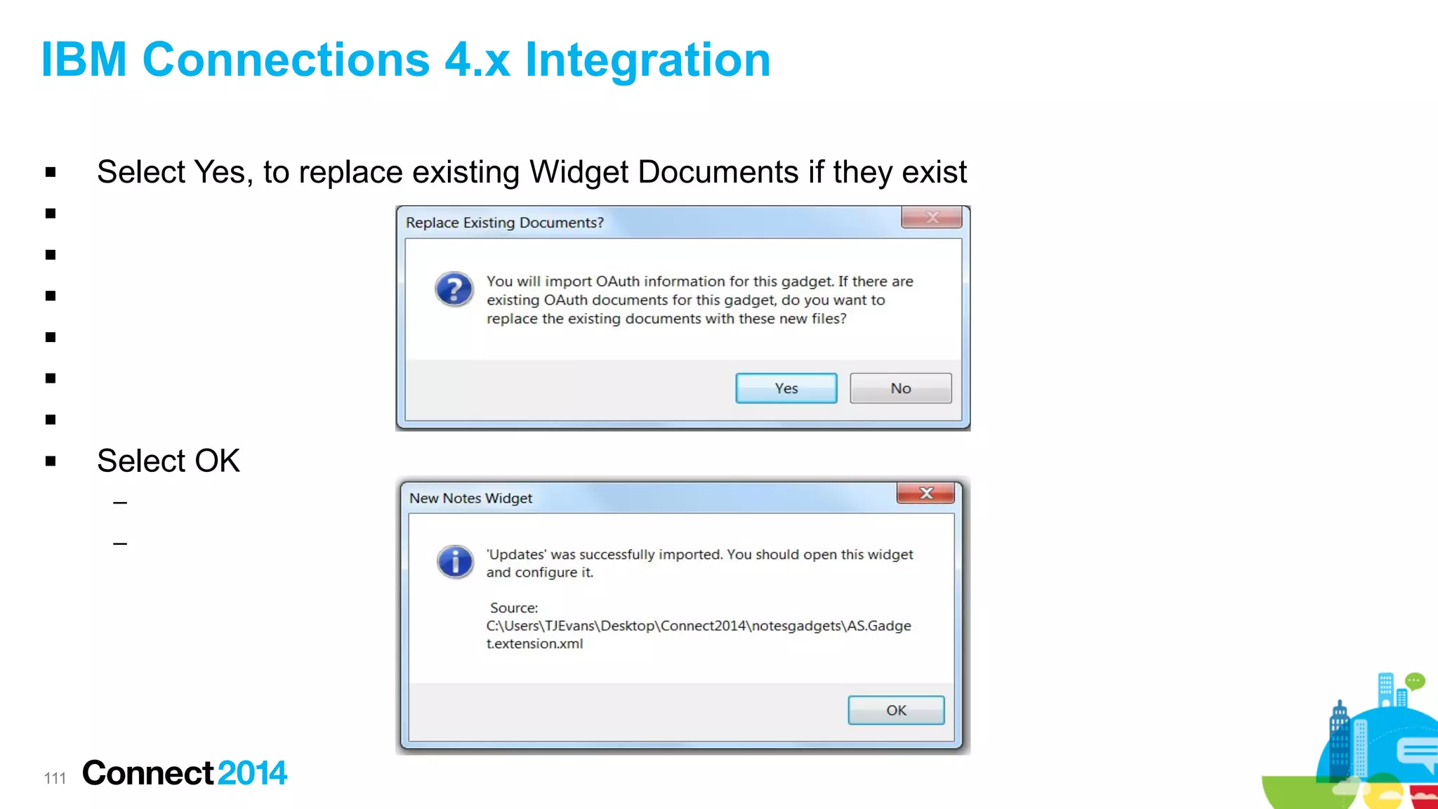 IBM Connections 4.x Integration


Select Yes, to replace existing Widget Documents if they exist









Select OK
–
–

111

 