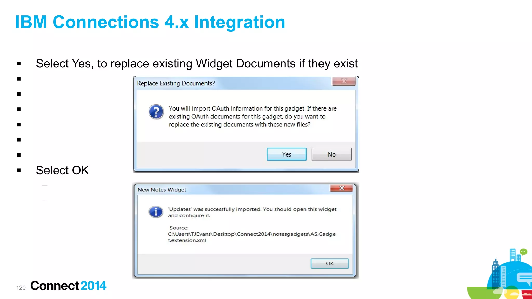 IBM Connections 4.x Integration


Select Yes, to replace existing Widget Documents if they exist









Select OK
–
–

120

 
