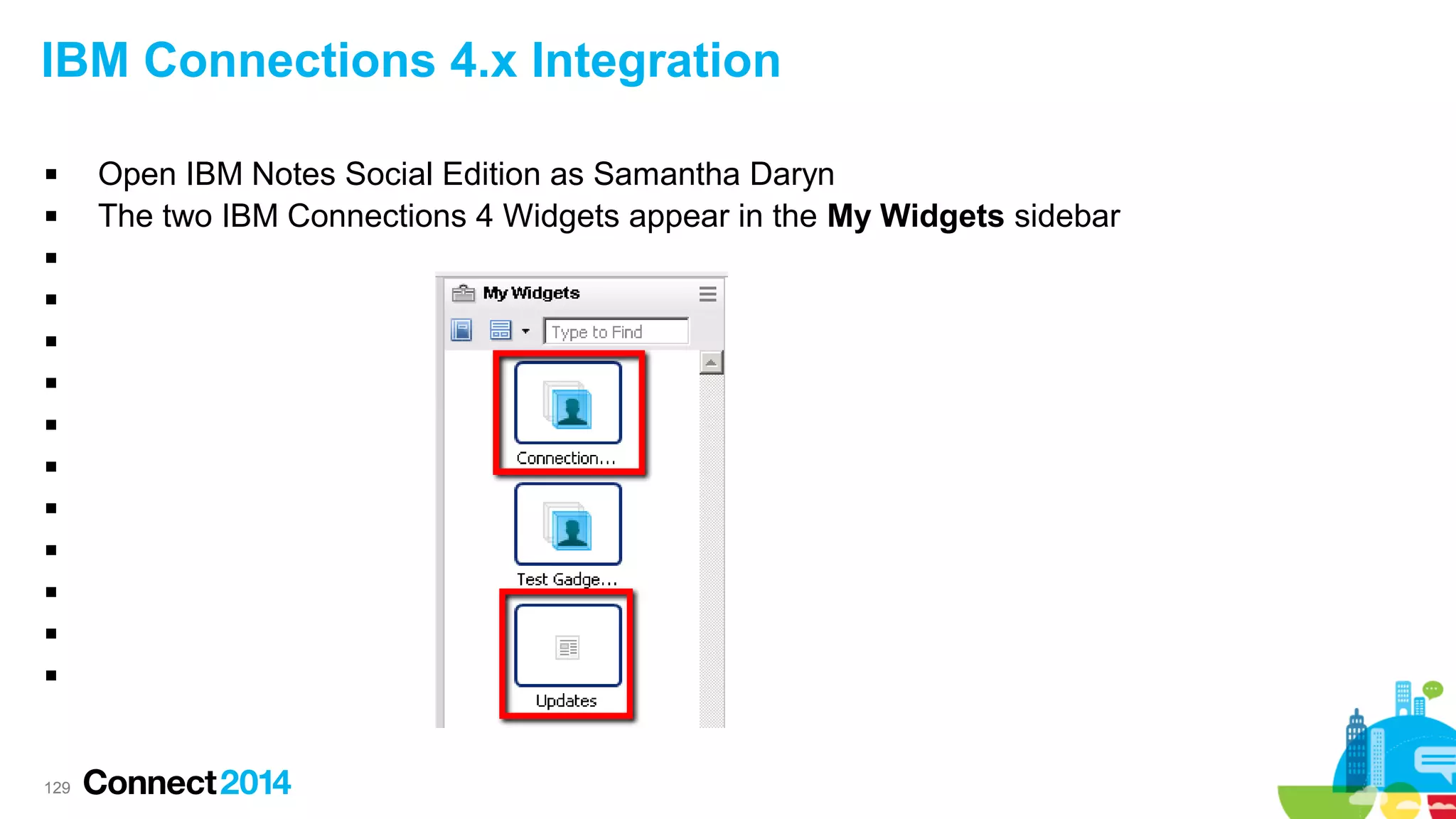 IBM Connections 4.x Integration














129

Open IBM Notes Social Edition as Samantha Daryn
The two IBM Connections 4 Widgets appear in the My Widgets sidebar

 
