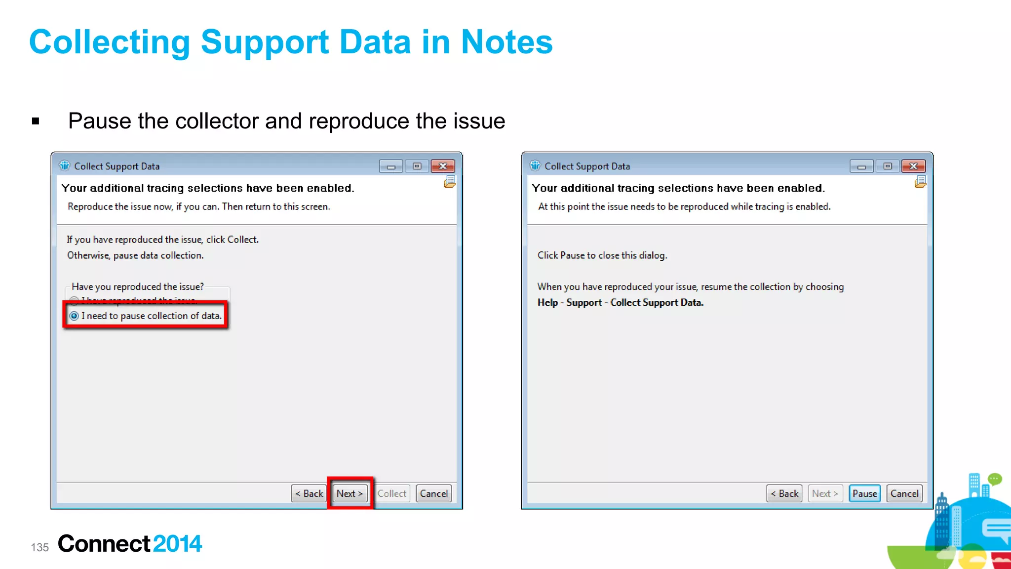 Collecting Support Data in Notes


135

Pause the collector and reproduce the issue

 
