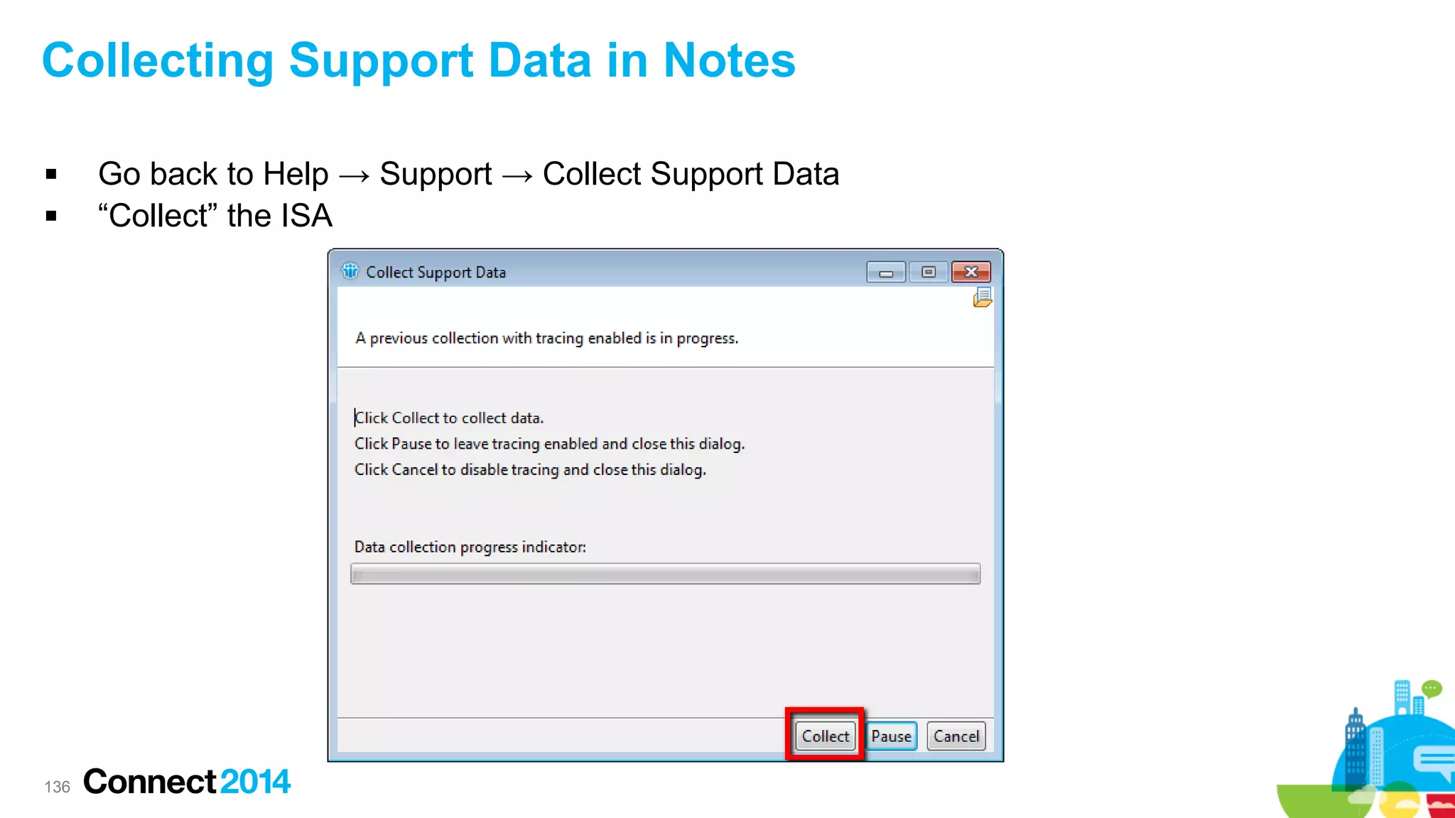 Collecting Support Data in Notes



136

Go back to Help → Support → Collect Support Data
“Collect” the ISA

 