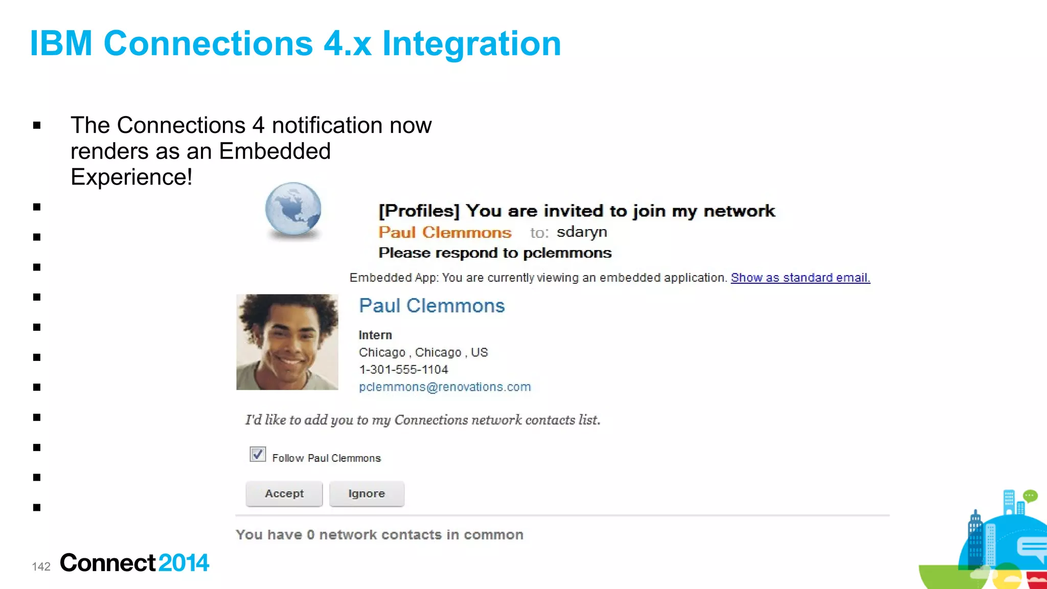 IBM Connections 4.x Integration














142

The Connections 4 notification now
renders as an Embedded
Experience!

 