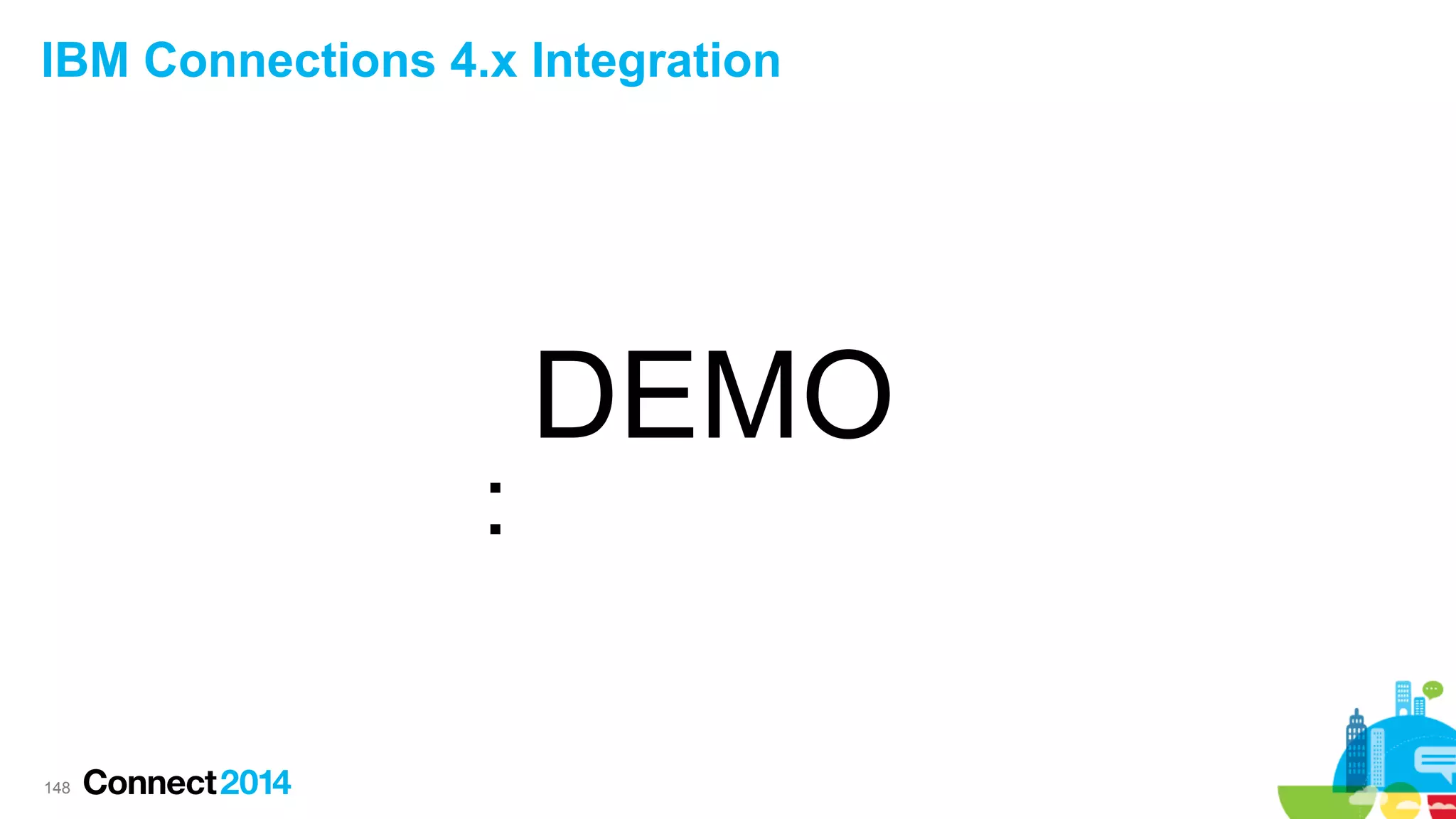 IBM Connections 4.x Integration

DEMO



148

 