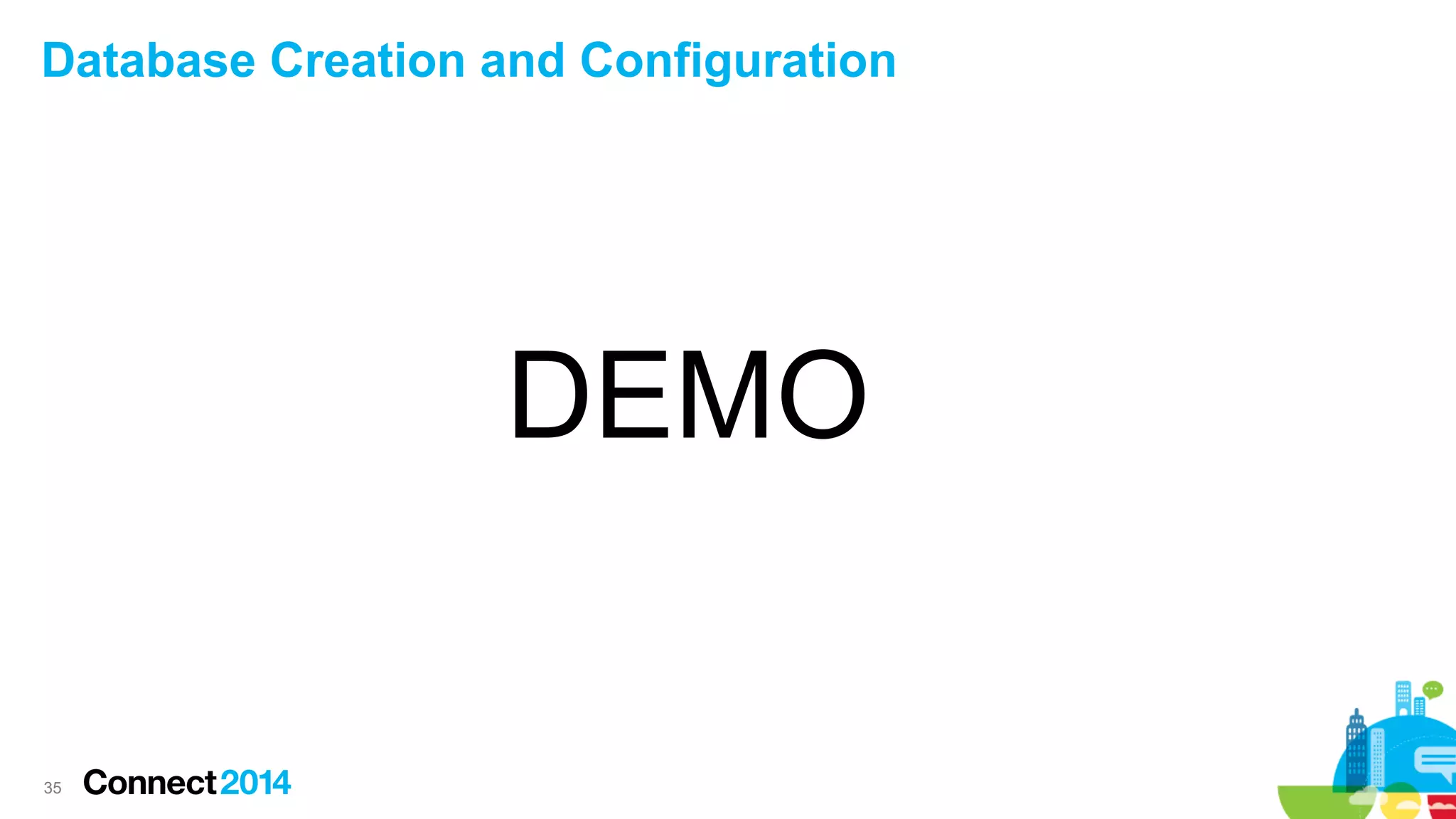 Database Creation and Configuration

DEMO

35

 