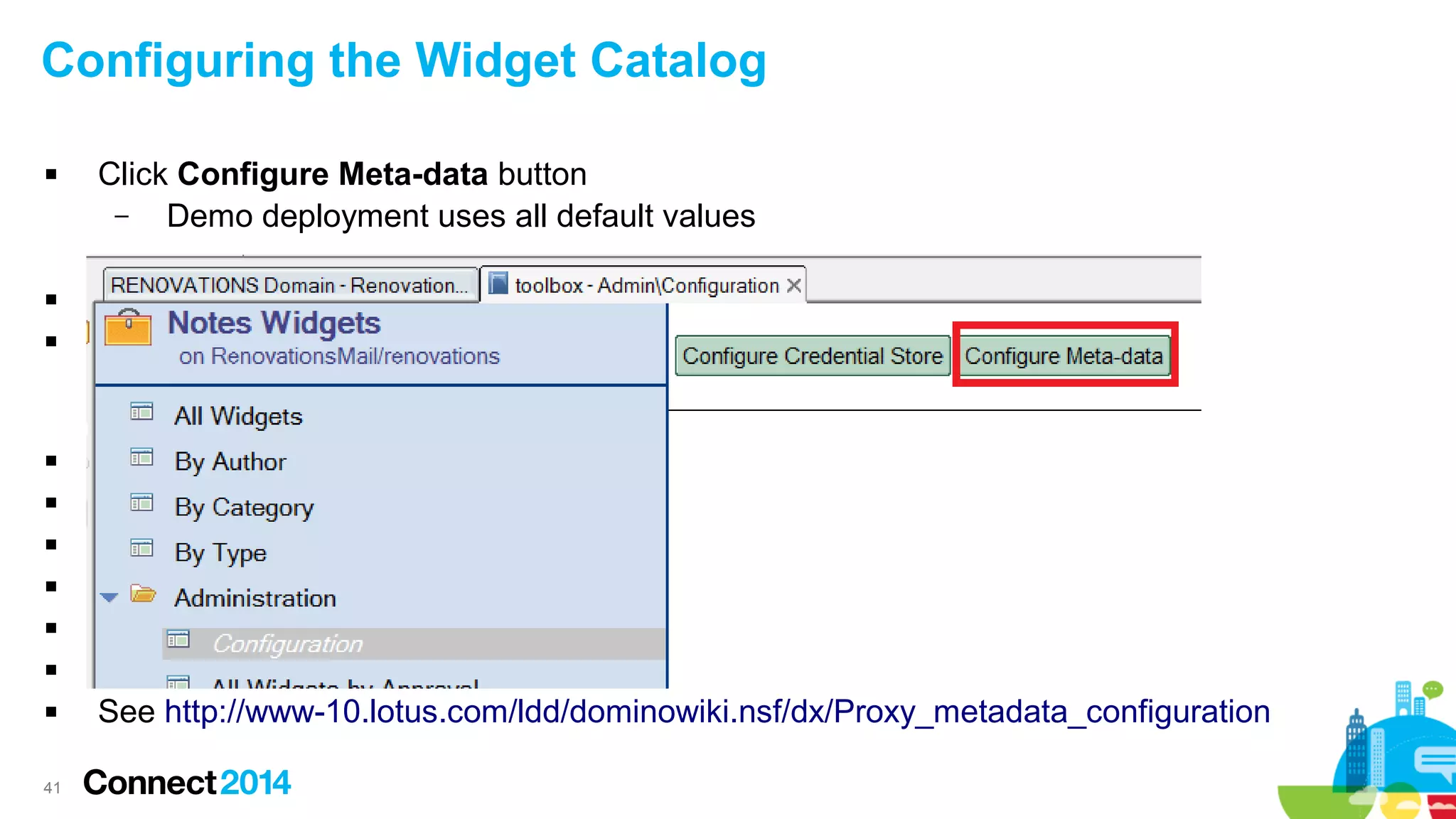 Configuring the Widget Catalog


Click Configure Meta-data button
–
Demo deployment uses all default values
–



●
●









41

See http://www-10.lotus.com/ldd/dominowiki.nsf/dx/Proxy_metadata_configuration

 