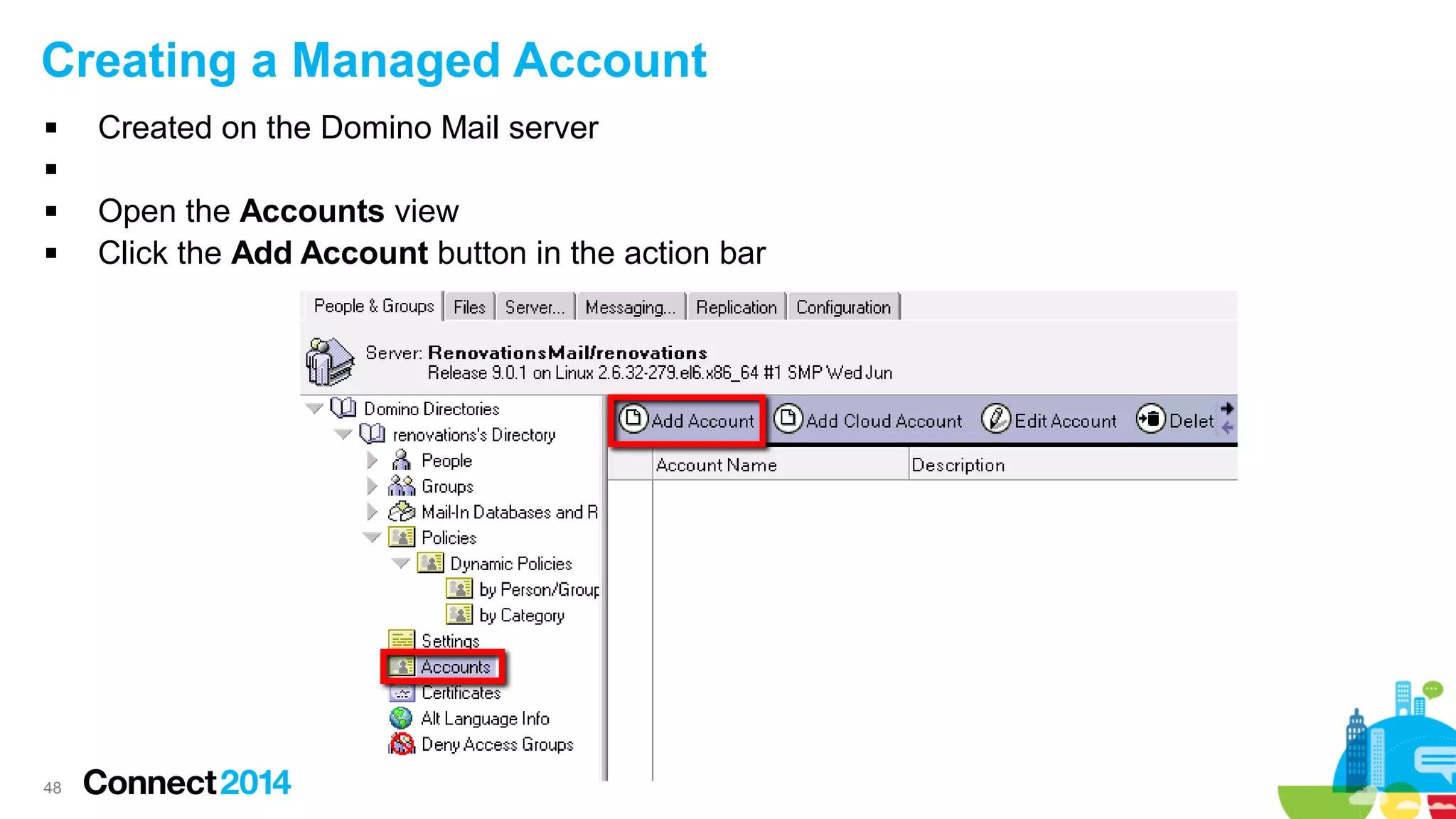 Creating a Managed Account


Created on the Domino Mail server





48

Open the Accounts view
Click the Add Account button in the action bar

 