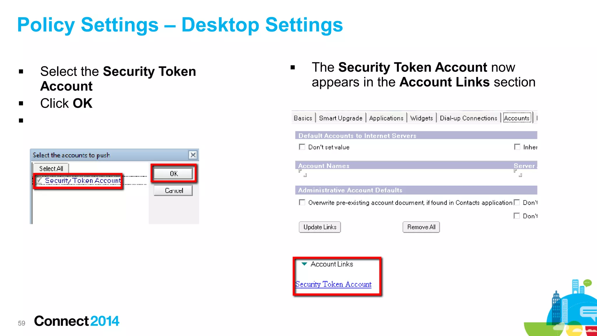 Policy Settings – Desktop Settings





59

Select the Security Token
Account
Click OK



The Security Token Account now
appears in the Account Links section

 
