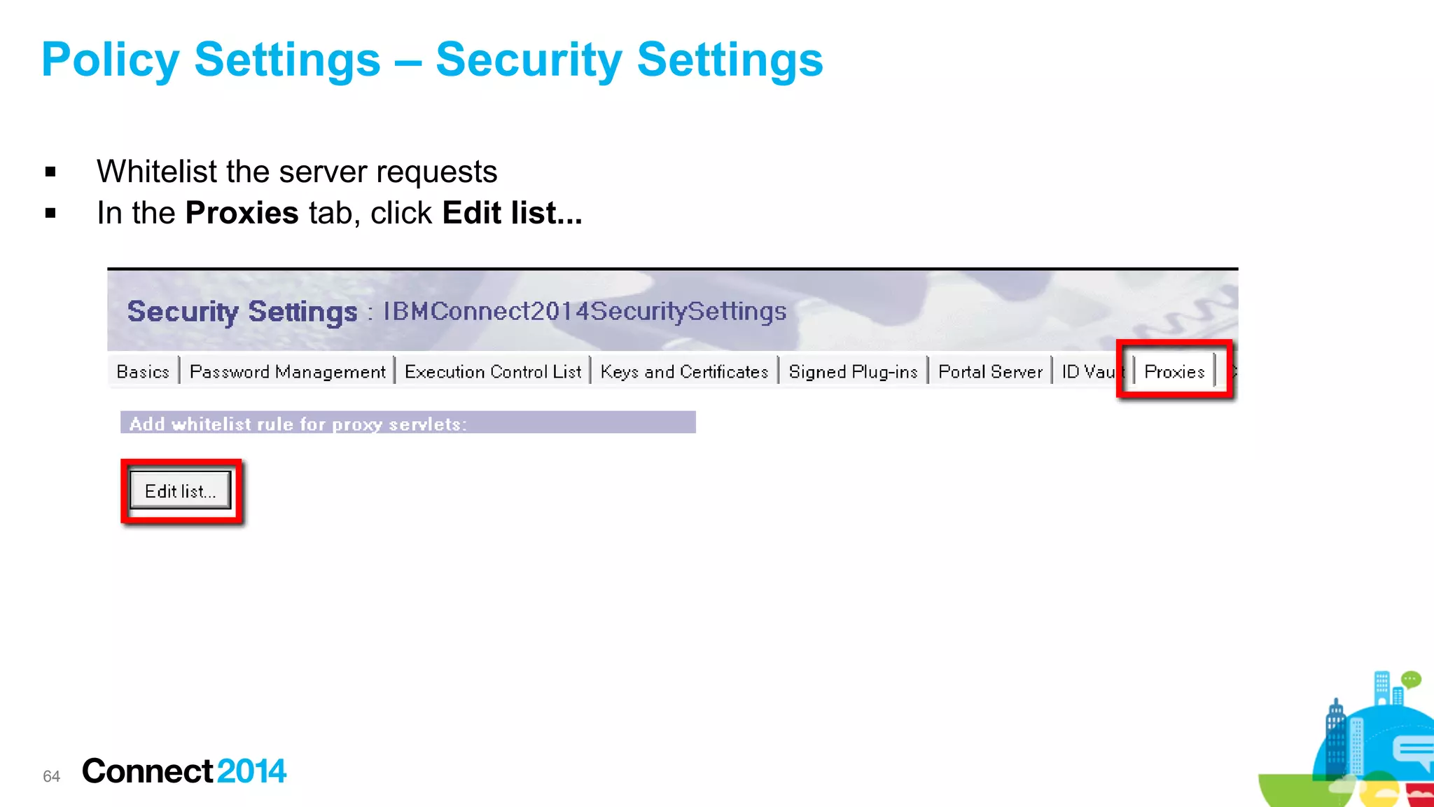Policy Settings – Security Settings



64

Whitelist the server requests
In the Proxies tab, click Edit list...

 