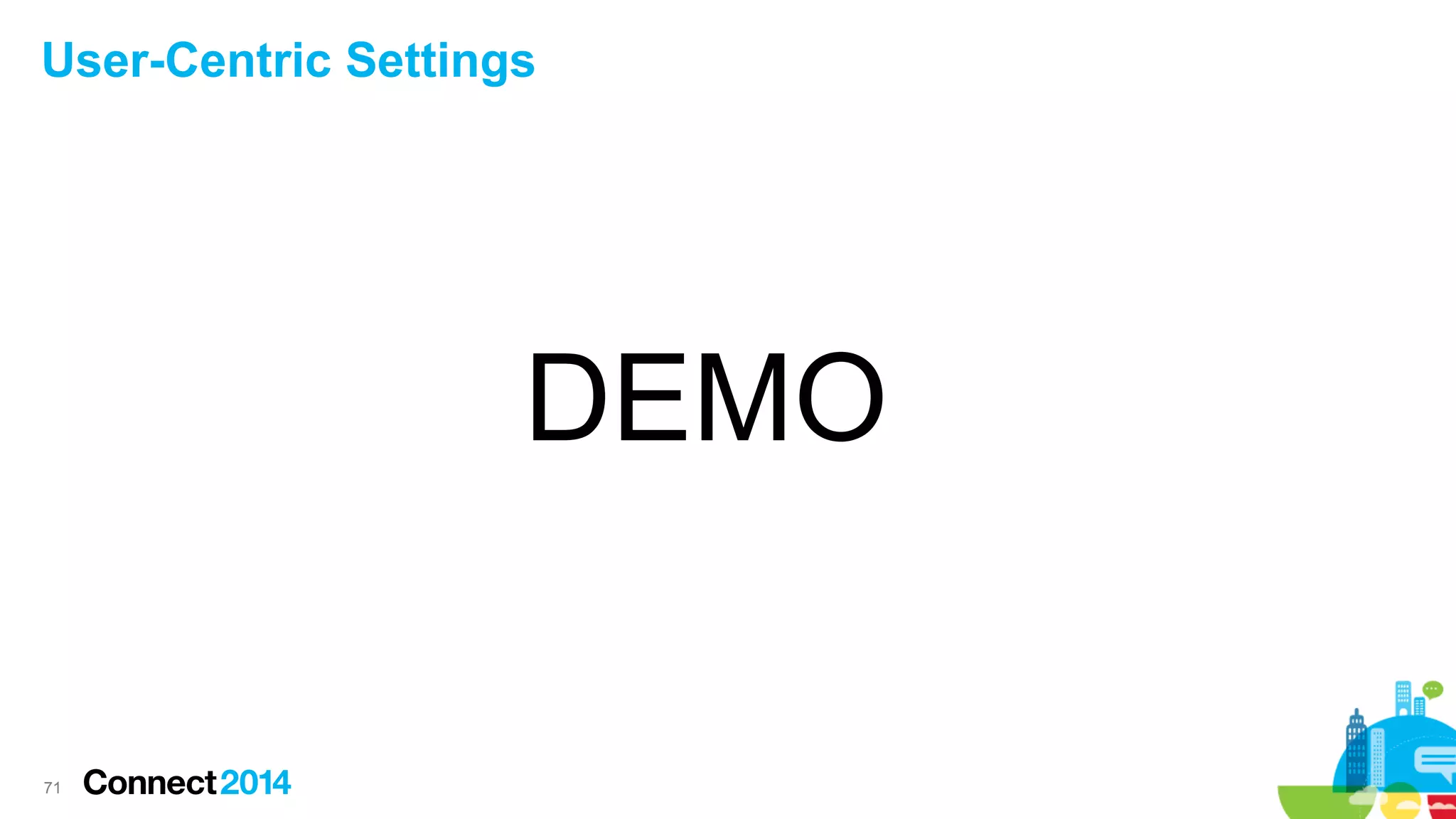 User-Centric Settings

DEMO

71

 