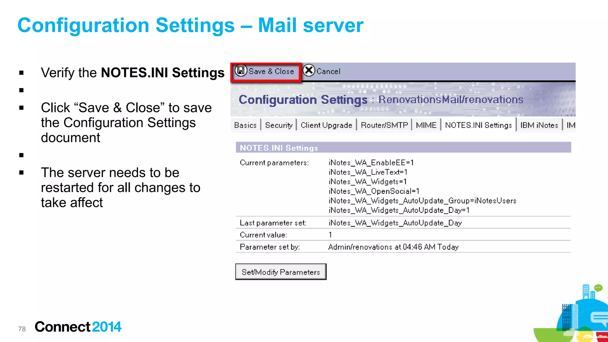 Configuration Settings – Mail server


Verify the NOTES.INI Settings




Click “Save & Close” to save
the Configuration Settings
document




78

The server needs to be
restarted for all changes to
take affect

 