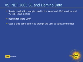 VS .NET 2005 SE and Domino Data <ul><li>Session evaluation sample used in the Word and Web services and VS .NET 2005 demos...