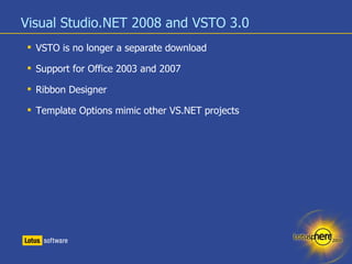 Visual Studio.NET 2008 and VSTO 3.0 <ul><li>VSTO is no longer a separate download </li></ul><ul><li>Support for Office 200...