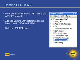 Domino COM in ASP <ul><li>From within Visual Studio .NET, using the ASP.NET template </li></ul><ul><li>Add the Domino COM ...