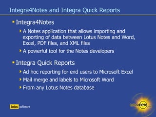 Integra4Notes and Integra Quick Reports <ul><li>Integra4Notes </li></ul><ul><ul><li>A Notes application that allows import...