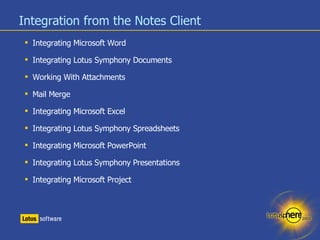 Integration from the Notes Client <ul><li>Integrating Microsoft Word </li></ul><ul><li>Integrating Lotus Symphony Document...