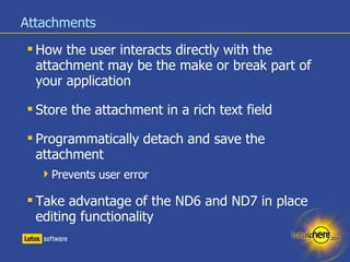 Attachments <ul><li>How the user interacts directly with the attachment may be the make or break part of your application ...