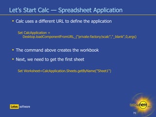 Let’s Start Calc — Spreadsheet Application <ul><li>Calc uses a different URL to define the application </li></ul><ul><ul><...