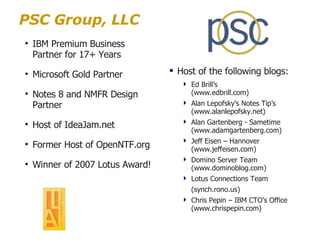 PSC Group, LLC <ul><li>IBM Premium Business Partner for 17+ Years </li></ul><ul><li>Microsoft Gold Partner </li></ul><ul><...