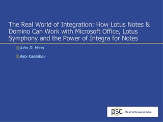 The Real World of Integration: How Lotus Notes & Domino Can Work with Microsoft Office, Lotus Symphony and the Power of Integra for Notes ,[object Object],[object Object]