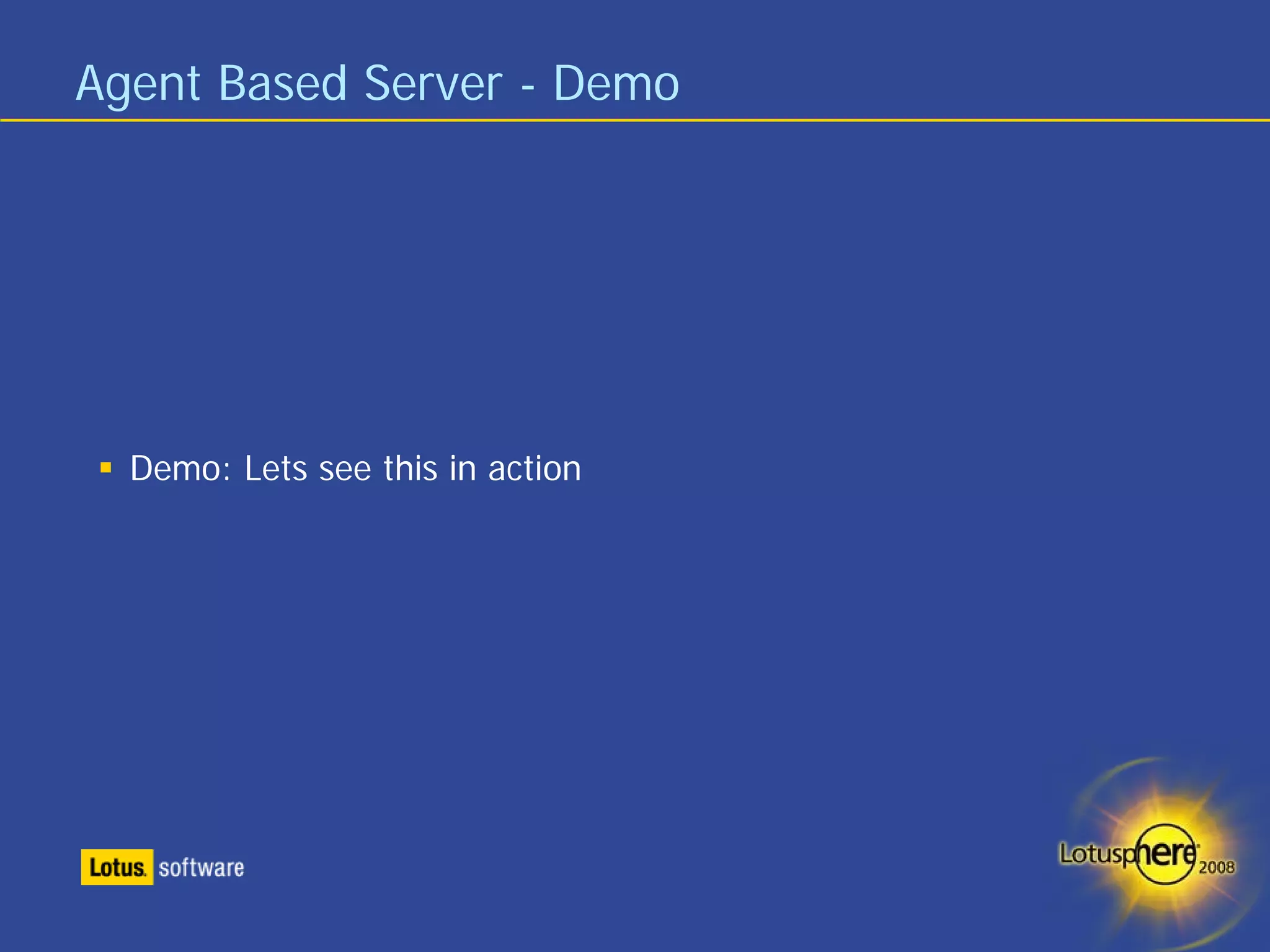 Agent Based Server - Demo




  Demo: Lets see this in action
 