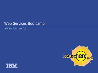 Web Services Bootcamp
Bill Buchan - HADSL




          ®
 