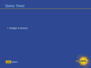 Demo Time!




  Finally! A Demo!
 