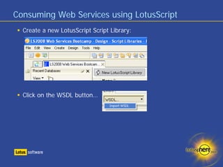 Consuming Web Services using LotusScript
  Create a new LotusScript Script Library:




  Click on the WSDL button…
 