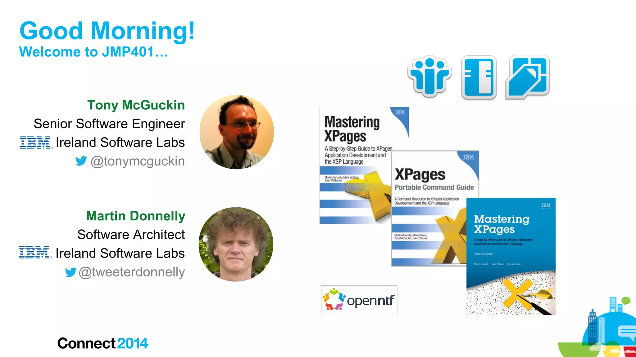 Good Morning!
Welcome to JMP401…

Tony McGuckin
Senior Software Engineer
Ireland Software Labs
@tonymcguckin

Martin Donnelly
Software Architect
Ireland Software Labs
@tweeterdonnelly

 