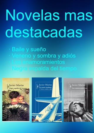 Novelas mas 
destacadas 
· Baile y sueño 
· Veneno y sombra y adiós 
· Los enamoramientos 
· Negra espalda del tiempo 
 