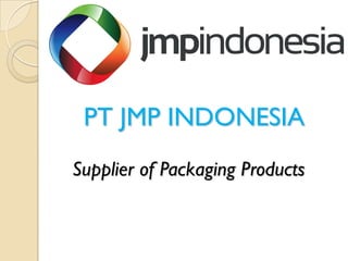 PT JMP INDONESIA
Supplier of Packaging Products
 